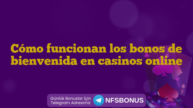 Cómo funcionan los bonos de bienvenida en casinos online