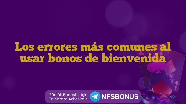 Los errores más comunes al usar bonos de bienvenida