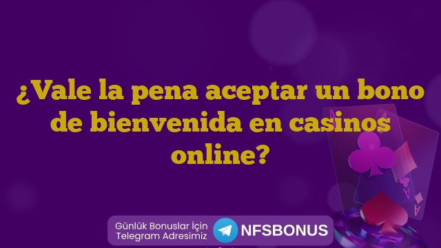 ¿Vale la pena aceptar un bono de bienvenida en casinos online?